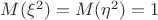 $M{(\xi^2)}=M{(\eta^2)}=1$