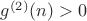 $g^{(2)}(n)>0$