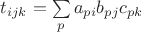 $t_{ijk} = \sum\limits_p a_{pi} b_{pj} c_{pk}$