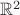 $\mathbb{R}^2 $