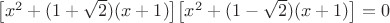 $\big [x^2+(1+\sqrt{2})(x+1) \big ] \big [ x^2+(1-\sqrt{2})(x+1)\big ] = 0 $