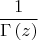 $${1 \over {\Gamma \left( z \right)}}$$