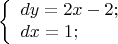 \[
 \left\{ \begin{array}{l}
 dy = 2x - 2; \\ 
 dx = 1; \\ 
 \end{array} \right.
\]