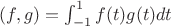 $(f,g)=\int_{-1}^1 f(t)g(t)dt$