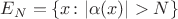 $E_N=\{x\colon |\alpha(x)|>N\}$
