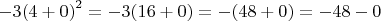 $-3{(4+0)}^{2}=-3(16+0)=-(48+0)=-48-0$