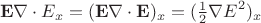 $$\mathbf{E}\nabla\cdot E_x=(\mathbf{E}\nabla\cdot\mathbf{E})_x=(\tfrac{1}{2}\nabla E^2)_x$$