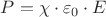 ${P}={\chi}\cdot{\varepsilon_0}\cdot{E}$