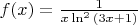 $f(x)=\frac{1}{x \ln^2{(3x+1)}}$
