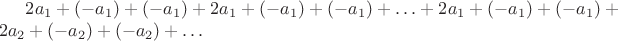 $2a_1+(-a_1)+(-a_1)+2a_1+(-a_1)+(-a_1)+\ldots+2a_1+(-a_1)+(-a_1)+2a_2+(-a_2)+(-a_2)+\ldots$