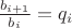 $\frac {b_{i+1}} {b_i}=q_i$