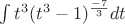 $\int t^3 (t^3-1)^\frac{-7}{3}dt$