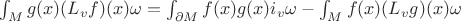 $\int_{M}g(x)(L_vf)(x)\omega=\int_{\partial M}f(x)g(x)i_v\omega-\int_{M}f(x)(L_vg)(x)\omega$