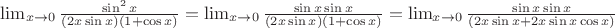 $\lim_{x \to 0} \frac {\sin^{2}x}{(2x \sin x)(1 + \cos x)} = \lim_{x \to 0} \frac {\sin x \sin x}{(2x \sin x)(1 + \cos x)} = \lim_{x \to 0} \frac {\sin x \sin x}{(2x \sin x + 2x \sin x \cos x)}$