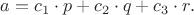 $a=c_1\cdot p+c_2\cdot q+c_3\cdot r.$