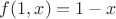 $f(1,x)=1-x$
