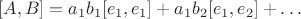 $$[A,B] = a_1b_1[e_1,e_1] + a_1b_2[e_1,e_2] + \ldots$$