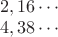 $\\2,16\cdots\\
4,38\cdots$