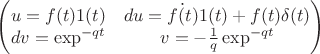\begin{pmatrix} u = f(t)1(t) & du = \dot{f(t)}1(t)+f(t)\delta (t) \\ dv = \exp^{-qt} & v=-\frac{ 1 }{ q } \exp^{-qt} \end{pmatrix}