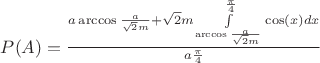 $P(A)=\frac{a\arccos{\frac{a}{\sqrt{2}m}}+\sqrt{2}m \int\limits_{\arccos{\frac{a}{\sqrt{2}m}}}^{\frac{\pi}{4}}\cos(x)dx}{a\frac{\pi}{4}}$