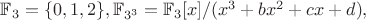 $\mathbb{F}_3 = \{ 0,1,2\}, \mathbb{F}_{3^3} = \mathbb{F}_3[x]/(x^3+bx^2+cx+d),$