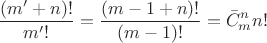 $$\[\frac{{(m' + n)!}}{{m'!}} = \frac{{(m - 1 + n)!}}{{(m - 1)!}} = \bar C_m^nn!\]$$