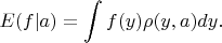 $$E(f|a)=\int f(y) \rho(y,a) dy.$$