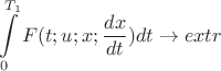 $$\int\limits_{0}^{T_1} F(t; u; x; \frac{d x}{d t}) dt \to extr$$