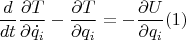 $$\frac{d}{dt}\frac{\partial T}{\partial\dot q_i}-\frac{\partial T}{\partial q_i}=- \frac{\partial U}{\partial q_i} (1)$$