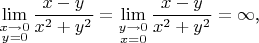 $$\lim\limits_{\substack{x\to 0\\y=0}}\frac{x-y}{x^2+y^2}=\lim\limits_{\substack{y\to 0\\x=0}}\frac{x-y}{x^2+y^2}=\infty\text{,}$$
