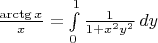 $\frac{\arctg x}{x}=\int\limits_{0}^{1}\frac{1}{1+x^{2}y^{2}}\, dy$