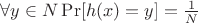 $\forall y \in N \Pr[h(x) = y] = \frac{1}{N}$