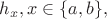 $ h_x, x \in \{a,b\}, $