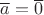 $\overline{a}=\overline{0}$