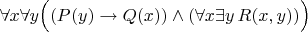 $\forall x \forall y \Big((P(y) \to Q(x))\wedge (\forall x \exists y \, R(x,y))\Big)$