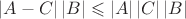 $ \left\lvert A - C\right\rvert \left\lvert B \right\rvert \leqslant \left\lvert A \right\rvert \left\lvert C \right\rvert \left\lvert B \right\rvert$