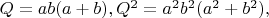 $Q=ab(a+b) , Q^2=a^2b^2(a^2+b^2),$