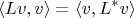 $$ \langle Lv, v \rangle = \langle v, L^*v \rangle $$
