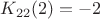 $K_{22}(2)=-2$