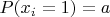 $P(x_i=1)=a$
