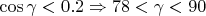$\cos{\gamma}<0.2\Rightarrow 78<\gamma<90$