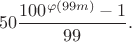 $$50\frac{100^{\varphi(99m)}-1}{99}.$$