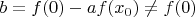 $b=f(0)-af(x_0)\ne f(0)$