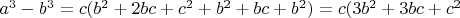 $a^3-b^3=c(b^2+2bc+c^2+b^2+bc+b^2)=c(3b^2+3bc+c^2$