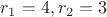 $r_1=4, r_2=3$