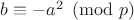 $b\equiv -a^2\pmod p$