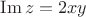 $\operatorname{Im}z=2xy$