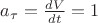 $a_\tau=\frac{dV}{dt}=1$