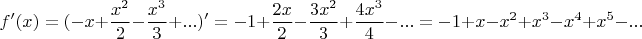 $$f'(x)=(-x+\dfrac {x^2}2-\dfrac {x^3}3+...)'=-1+\dfrac {2x}2-\dfrac {3x^2}3+\dfrac {4x^3}4-...=-1+x-x^2+x^3-x^4+x^5-...$$