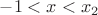 $-1<x<x_2$